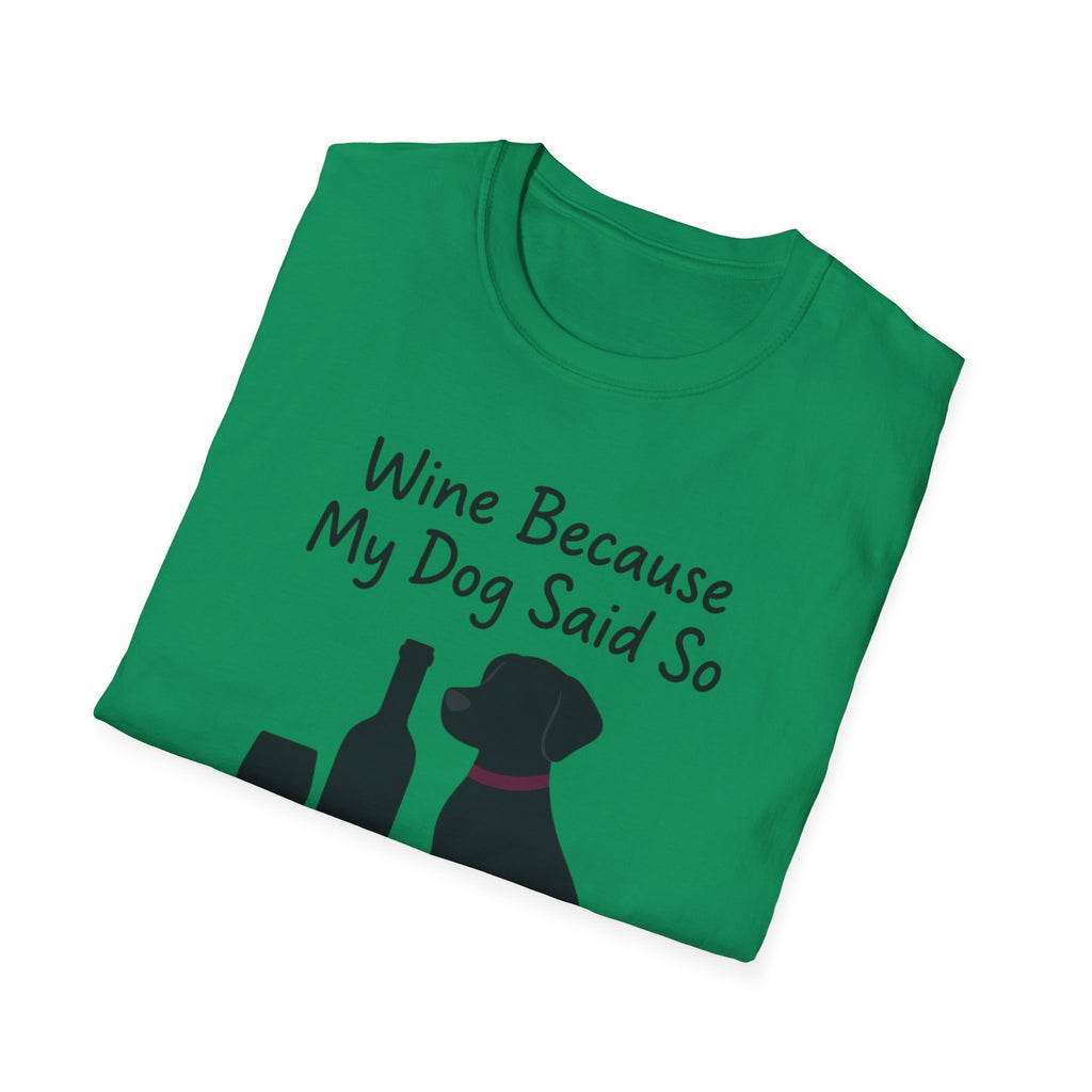 Wine Because My Dog Said So T-Shirt