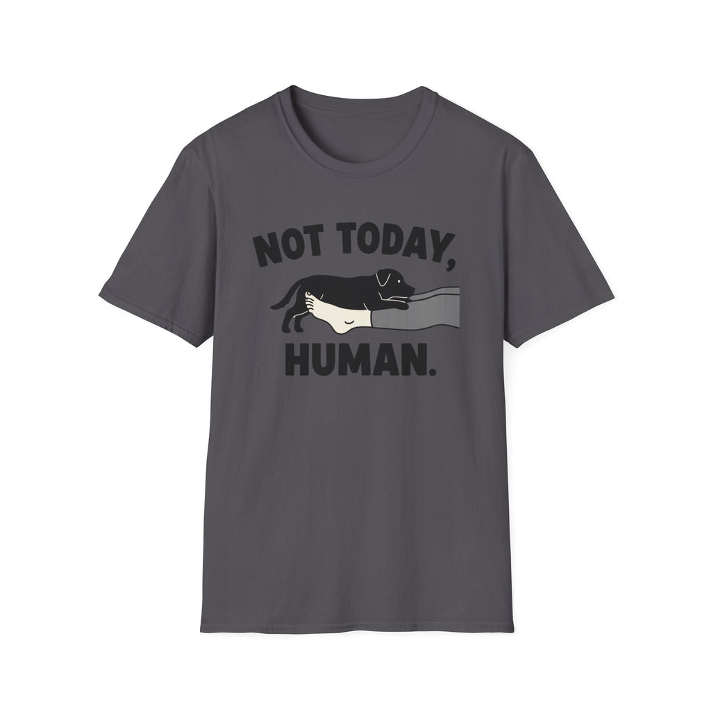 No Today, Human T-Shirt