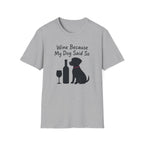 Wine Because My Dog Said So T-Shirt