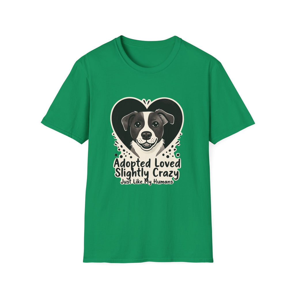 Adopted Loved Slightly Crazy Just Like My Humans T-Shirt