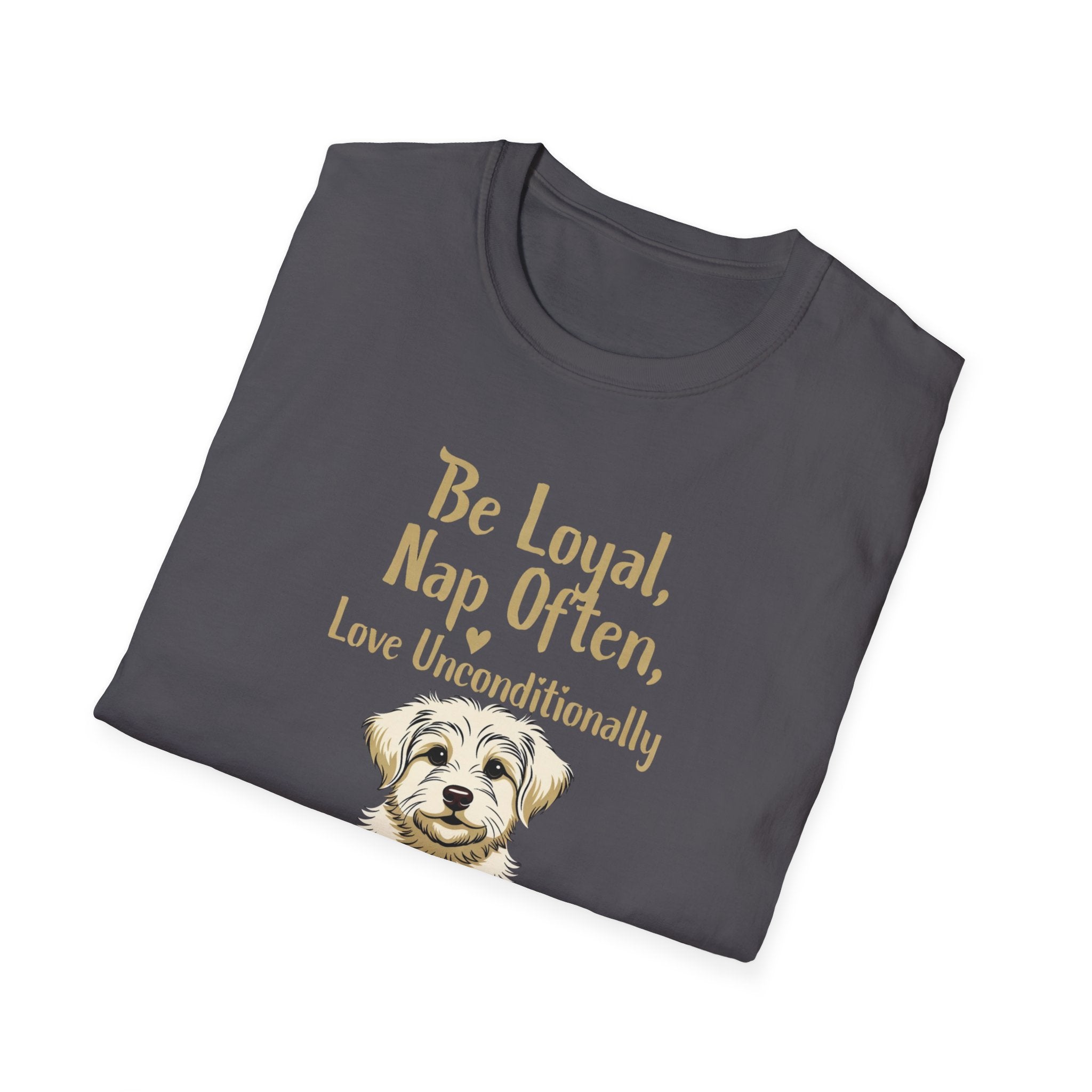 Be Loyal, Nap Often, Love Unconditionally T-Shirt