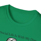 My Social Life Is With My Dog T-Shirt