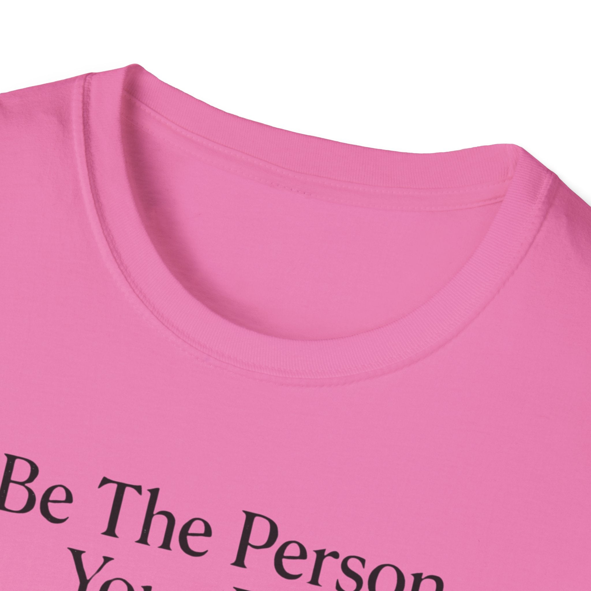 Be The Person Your Dog Thinks You Are T-Shirt