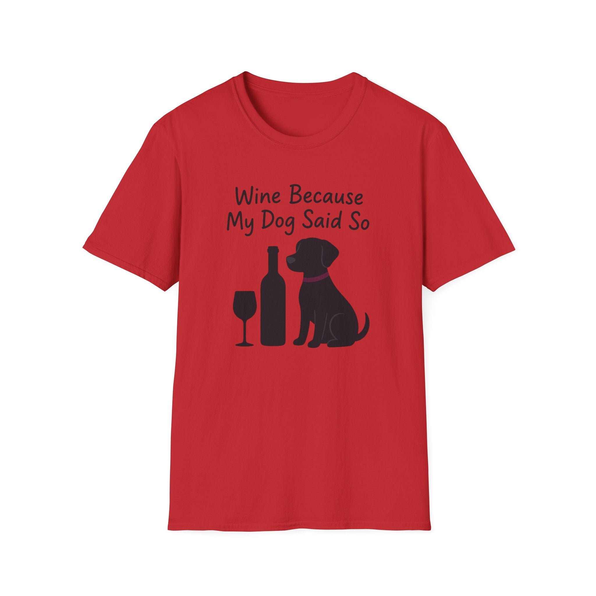 Wine Because My Dog Said So T-Shirt