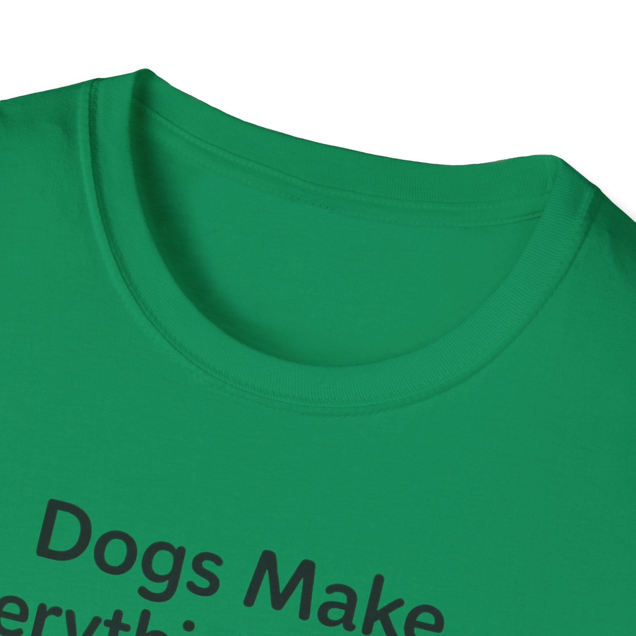 Dogs Make Everything Better T-Shirt