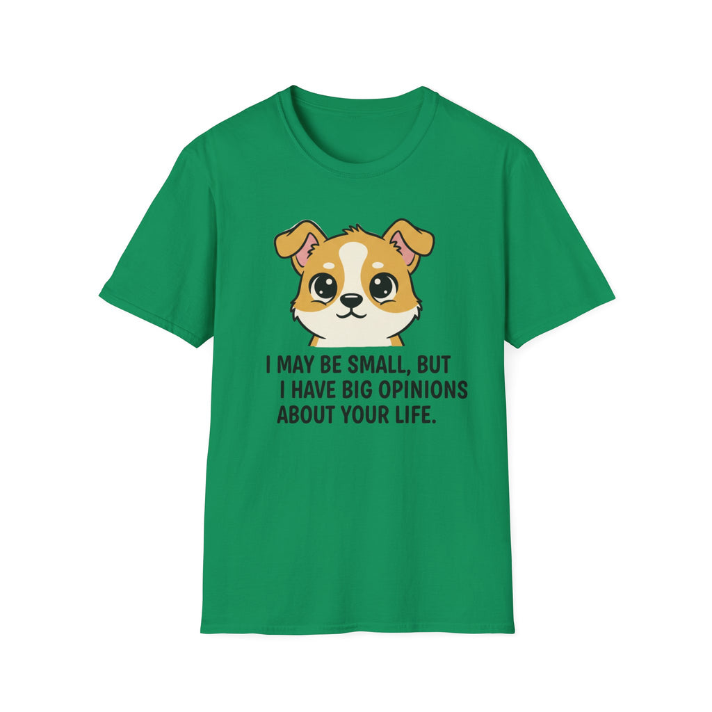 I May Be Small But I Have Big Opinions About Your Life T-Shirt