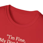 Im Fine, My Dog Is Fine, We're All Fine T-Shirt